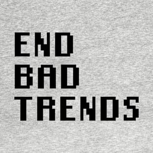 End Bad Trends T-Shirt